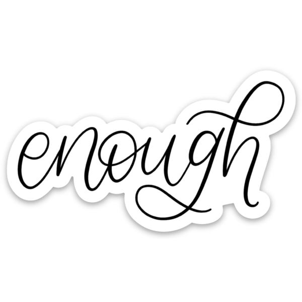 Elyse Breanne Design - Enough Quote Sticker 3x1.75 Black and White Calligraphy Let Elyse Breanne Design -better made easy-eco-friendly-sustainable-gifting