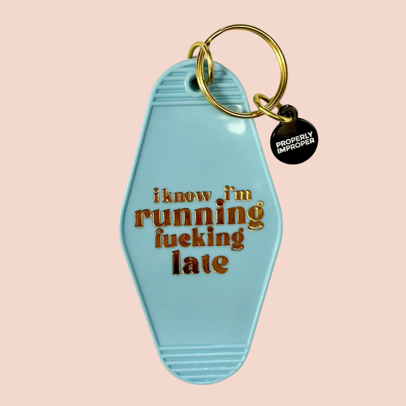 Properly Improper - I Know I'm Running Fucking Late Key Chain Properly Improper -better made easy-eco-friendly-sustainable-gifting