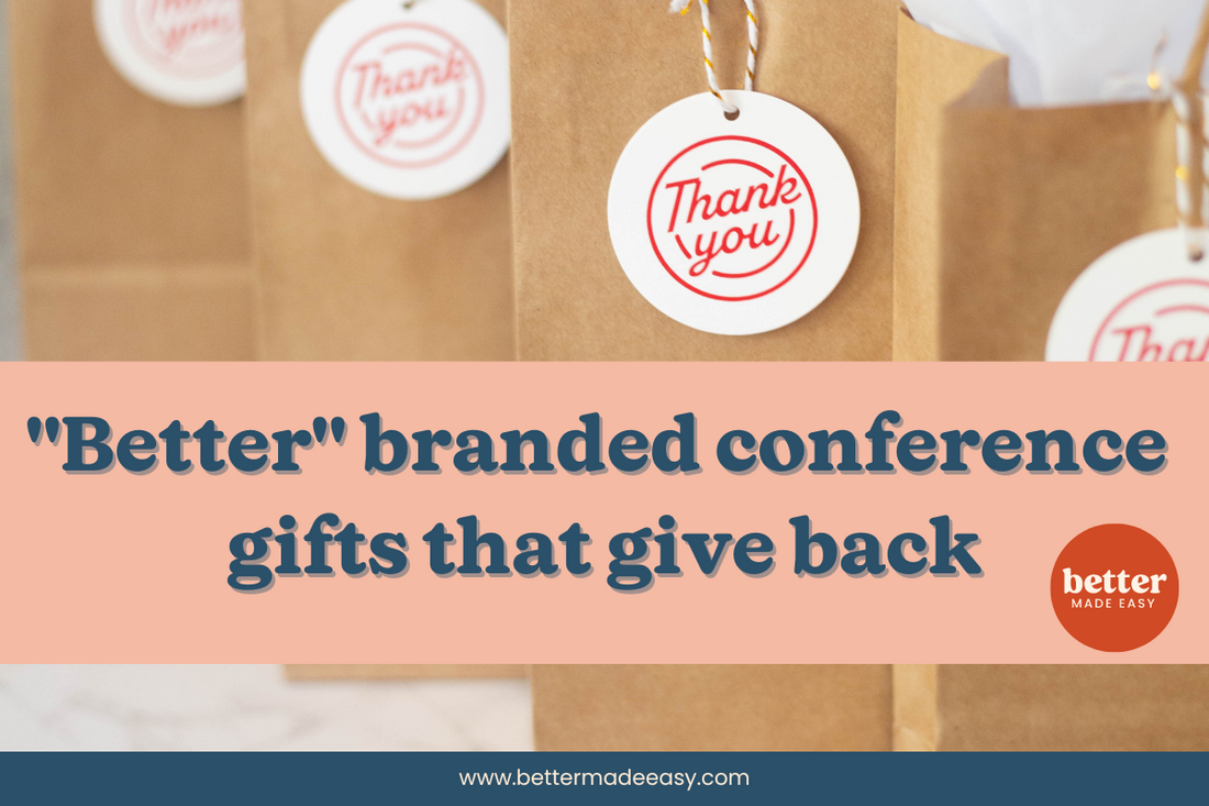 "Better" branded conference and event gifts that give back
